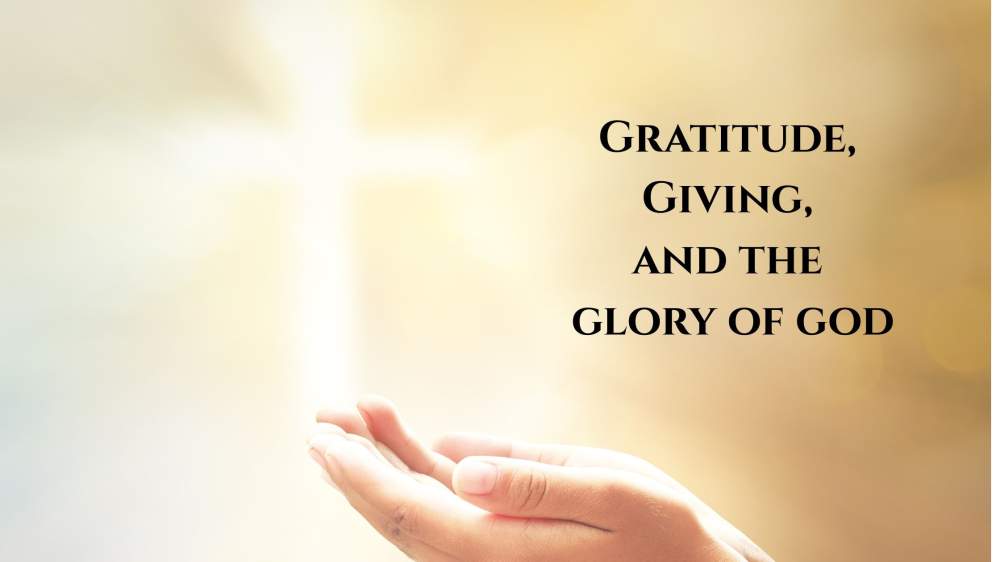 Gratitude, Giving, and the Glory of God 